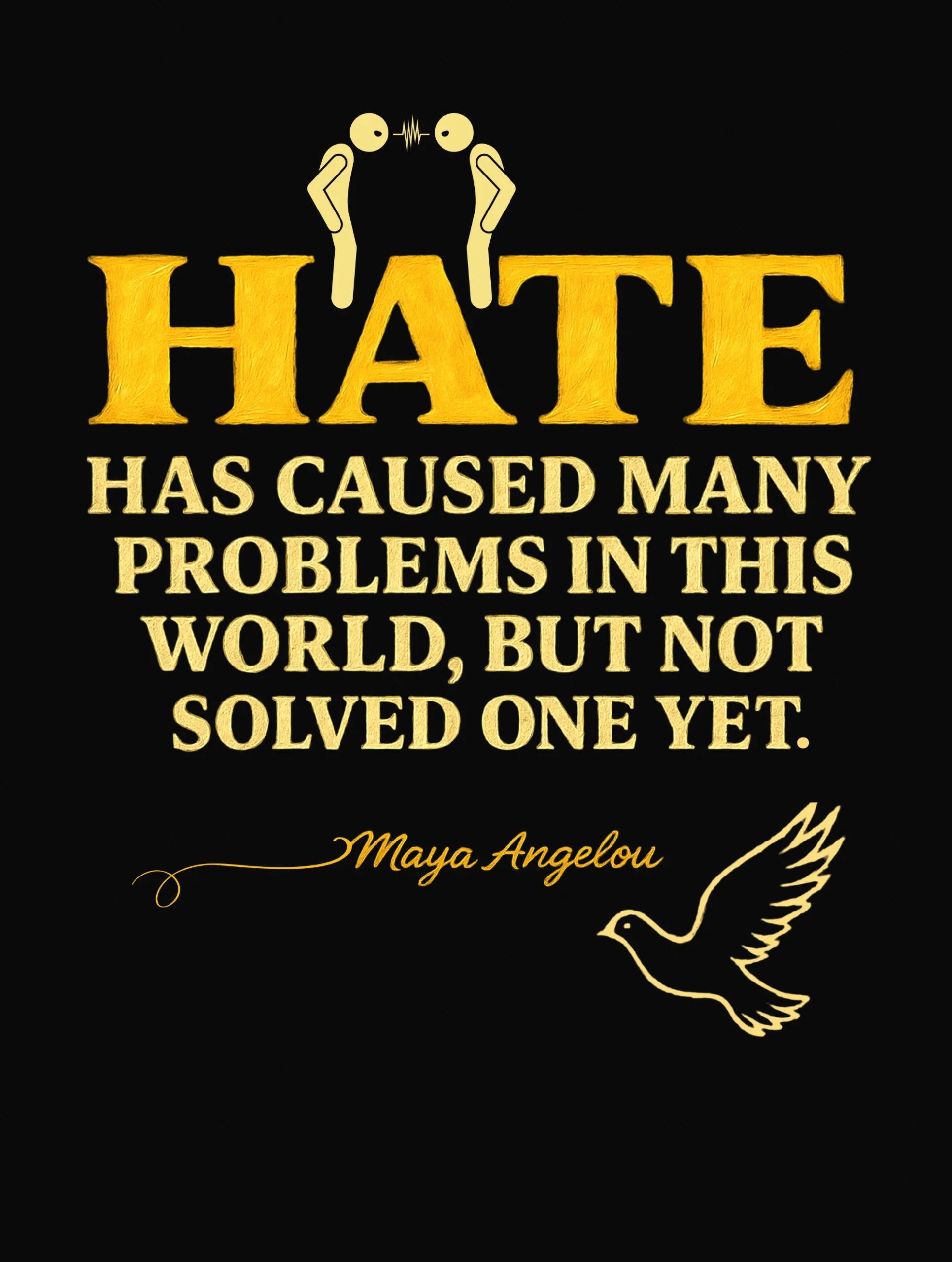 Hate – Maya Angelou Premium Tee – Artistic Premium Cotton Tee by Vedawear 
