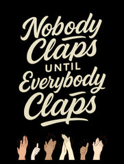 Nobody Claps… – Premium Typography Tee