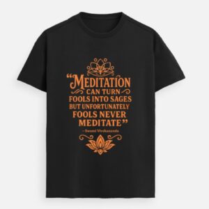 Fools Never Meditate – Swami Vivekananda Premium Tee