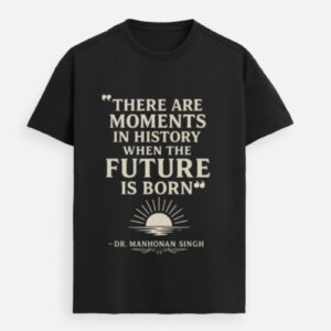 When the Future Is Born – Dr. Manmohan Singh Premium Tee